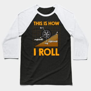 This Is How I Roll Physics Pun Funny Science Baseball T-Shirt